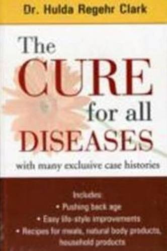 Cure for All Diseases by Hulda Regehr Clark (7/30/2008)