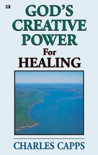 God's Creative Power for Healing by Charles Capps (8/27/2009)