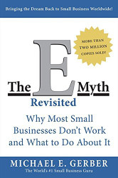 E-Myth Revisited: Why Most Small Businesses Don't Work and What