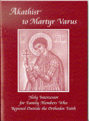 Akathist to the Martyr Varus Holy Intercessor for Family Members Who
