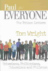 Paul for Everyone: The Prison Letters: Ephesians Philippians