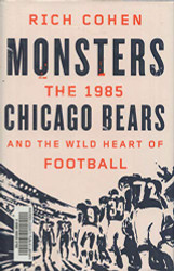Monsters: The 1985 Chicago Bears and the Wild Heart of Football by