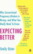 Expecting Better: Why the Conventional Pregnancy Wisdom Is Wrong--And