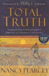 Total Truth: Liberating Christianity from Its Cultural Captivity 1st
