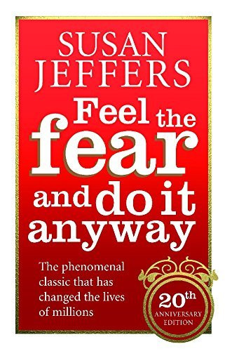 Feel The Fear And Do It Anyway