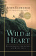 Wild at Heart: Discovering the Secret of a Man's Soul by John Eldredge