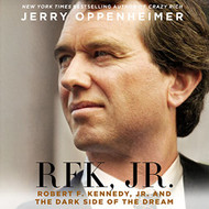RFK Jr: Robert F. Kennedy Jr. and the Dark Side of the Dream