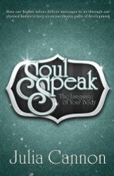 Soul Speak: Discover the Secret Language of Your Body by Julia Cannon