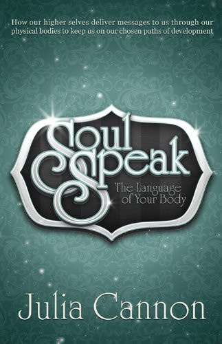 Soul Speak: Discover the Secret Language of Your Body by Julia Cannon