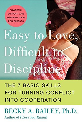 Easy to Love Difficult to Discipline by Becky A. Bailey
