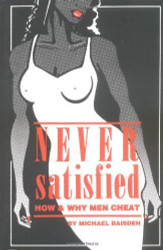 Never Satisfied: How & Why Men Cheat by Michael Baisden