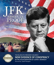JFK: Absolute Proof The Killing of a President Vol. III by Robert J.