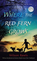 Wilson Rawls: Where the Red Fern Grows: The Story of Two Dogs and a