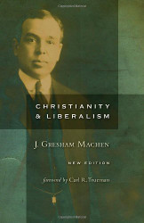 Christianity and Liberalism new ed. by J. Gresham Machen