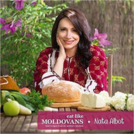 Eat like Moldovans. The Best Recipes from my Mother's Kitchen by Nata