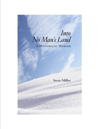 Into No Man's Land: A Historical Memoir by Irene Miller