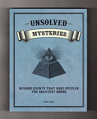 Unsolved Mysteries - Bizarre Events That Have Puzzled the Greatest