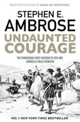 Undaunted Courage: The Pioneering First Mission to Explore America's