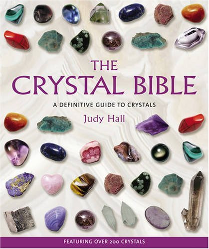 Crystal Bible: A Definitive Guide to Crystals by Judy H. Hall