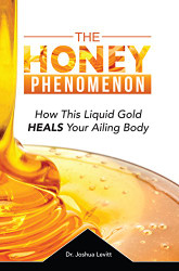 Honey Phenomenon - How This Liquid Gold Heals Your Ailing Body