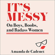 It's Messy: On Boys Boobs and Badass Women