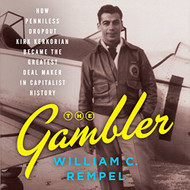 Gambler: How Penniless Dropout Kirk Kerkorian Became the Greatest