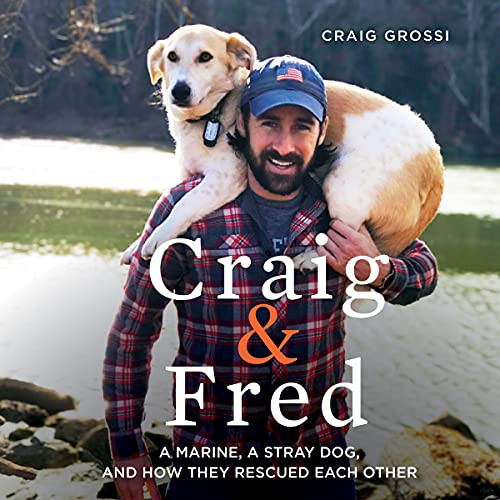 Craig & Fred: A Marine a Stray Dog and How They Rescued Each Other