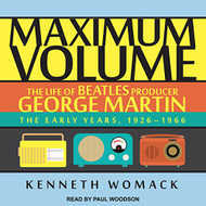 Maximum Volume: The Life of Beatles Producer George Martin: The Early