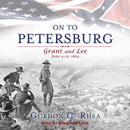 On to Petersburg: Grant and Lee June 4-15 1864