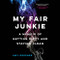 My Fair Junkie: A Memoir of Getting Dirty and Staying Clean