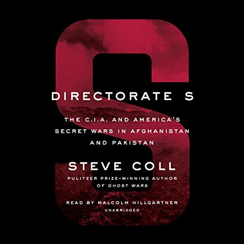 Directorate S: The C.I.A. and America's Secret Wars in Afghanistan