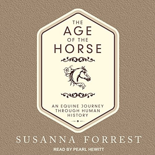 Age of the Horse: An Equine Journey Through Human History