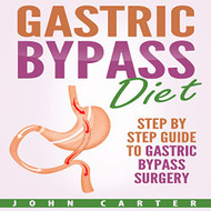 Gastric Bypass Diet: Step by Step Guide to Gastric Bypass Surgery
