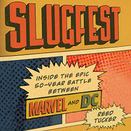 Slugfest: Inside the Epic 50-Year Battle Between Marvel and DC
