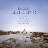 Deep Listening: A Healing Practice to Calm Your Body Clear Your Mind