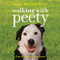 Walking with Peety: The Dog Who Saved My Life