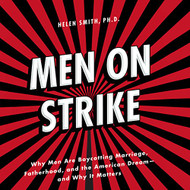 Men on Strike: Why Men Are Boycotting Marriage Fatherhood