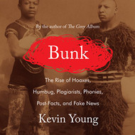 Bunk: The Rise of Hoaxes Humbug Plagiarists Phonies Post-Facts