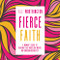 Fierce Faith: A Woman's Guide to Fighting Fear Wrestling Worry