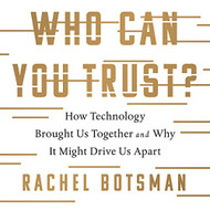 Who Can You Trust?: How Technology Brought Us Together and Why It
