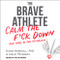 Brave Athlete: Calm the F--k Down and Rise to the Occasion