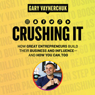 Crushing It! How Great Entrepreneurs Build Their Business