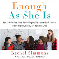 Enough as She Is: How to Help Girls Move Beyond Impossible Standards
