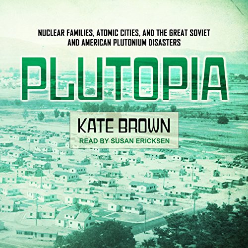 Plutopia: Nuclear Families Atomic Cities and the Great Soviet