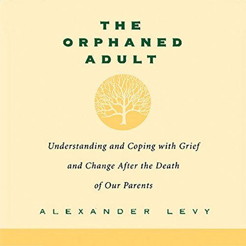 Orphaned Adult: Understanding and Coping with Grief and Change