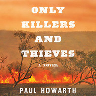 Only Killers and Thieves: A Novel
