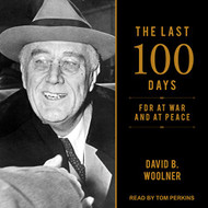 Last 100 Days: FDR at War and at Peace