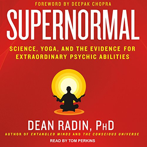 Supernormal: Science Yoga and the Evidence for Extraordinary Psychic