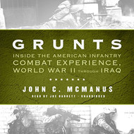 Grunts: Inside the American Infantry Combat Experience World War II
