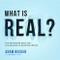 What Is Real?: The Unfinished Quest for the Meaning of Quantum